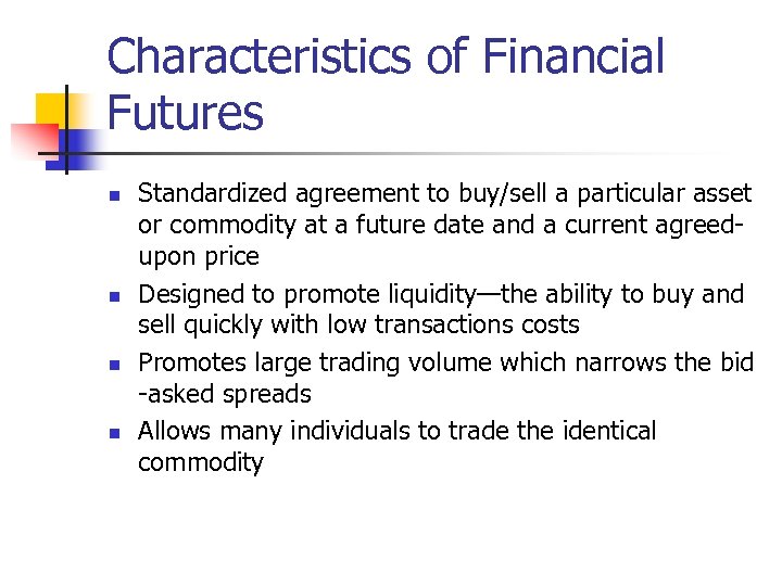 Characteristics of Financial Futures n n Standardized agreement to buy/sell a particular asset or