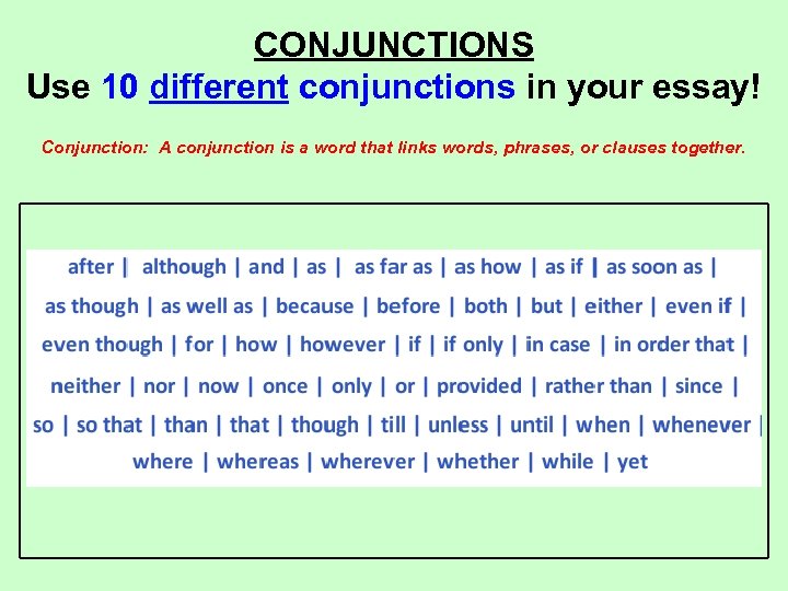CONJUNCTIONS Use 10 different conjunctions in your essay! Conjunction: A conjunction is a word