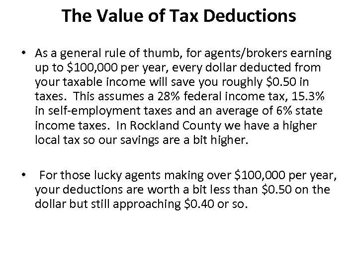 The Value of Tax Deductions • As a general rule of thumb, for agents/brokers