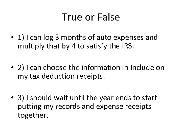 True or False • 1) I can log 3 months of auto expenses and