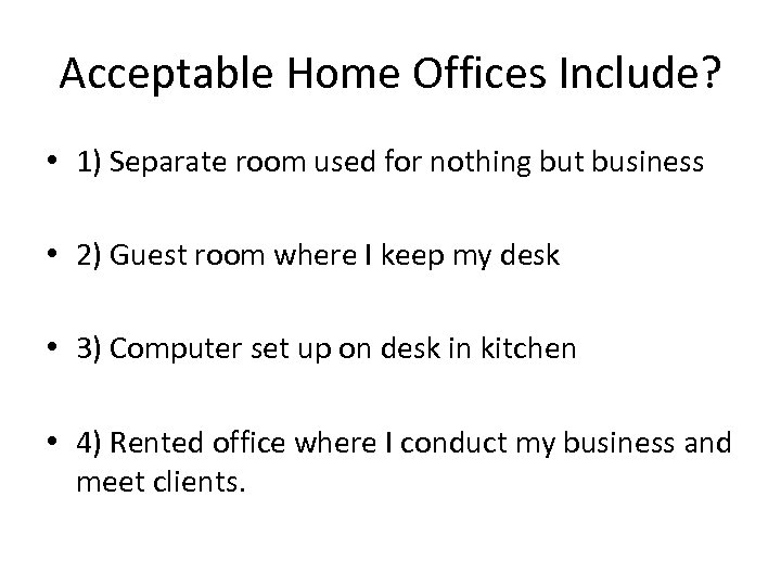 Acceptable Home Offices Include? • 1) Separate room used for nothing but business •