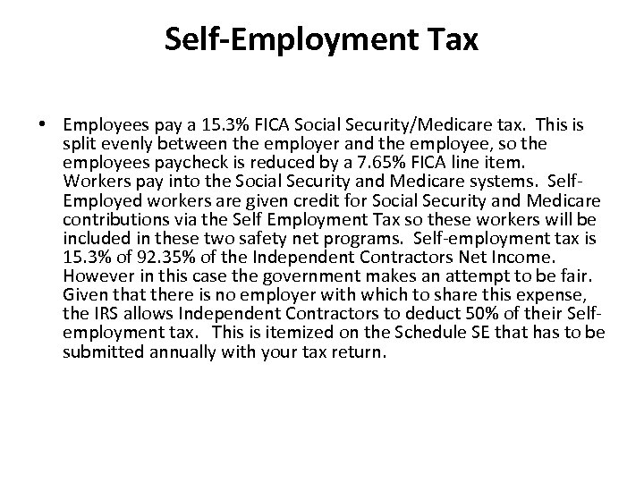 Self-Employment Tax • Employees pay a 15. 3% FICA Social Security/Medicare tax. This is