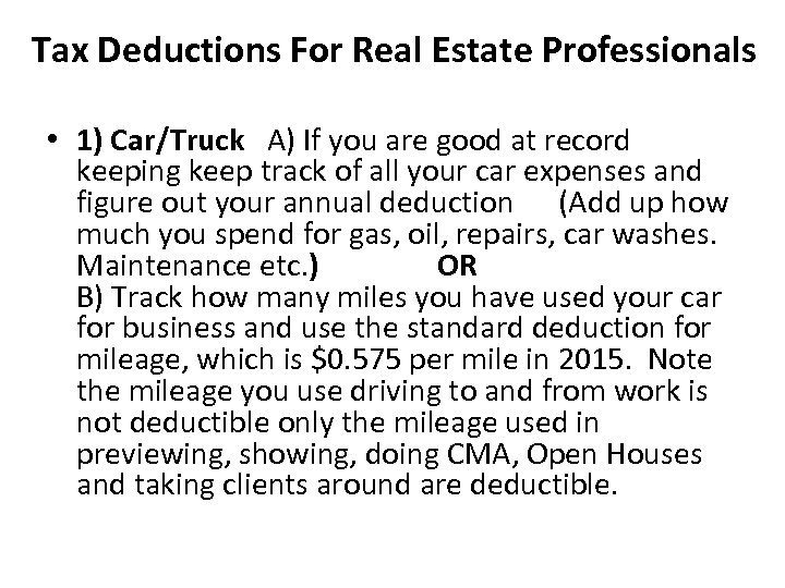 Tax Deductions For Real Estate Professionals • 1) Car/Truck A) If you are good