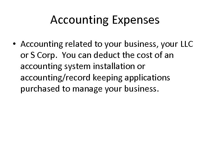 Accounting Expenses • Accounting related to your business, your LLC or S Corp. You