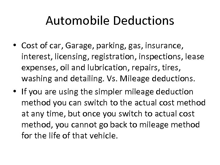 Automobile Deductions • Cost of car, Garage, parking, gas, insurance, interest, licensing, registration, inspections,