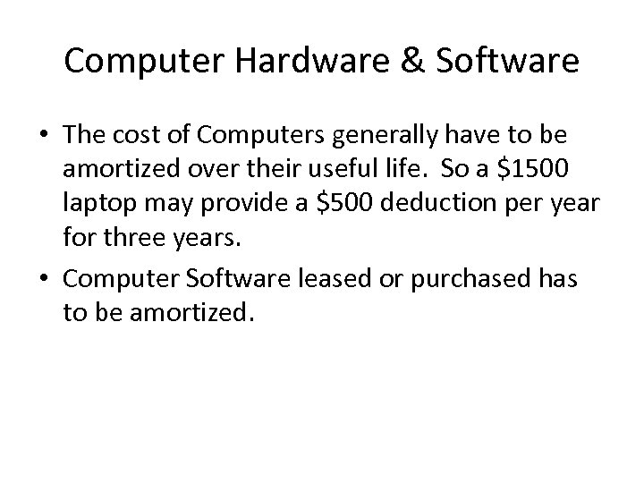 Computer Hardware & Software • The cost of Computers generally have to be amortized