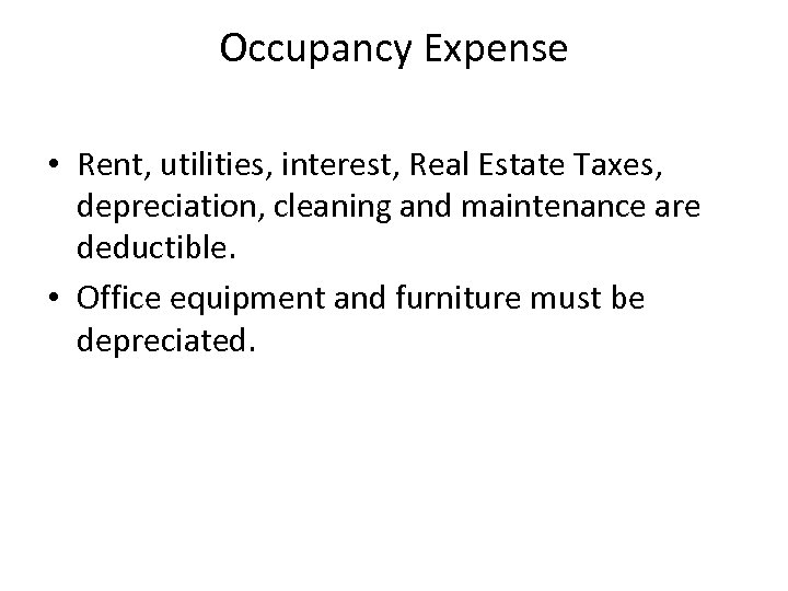 Occupancy Expense • Rent, utilities, interest, Real Estate Taxes, depreciation, cleaning and maintenance are