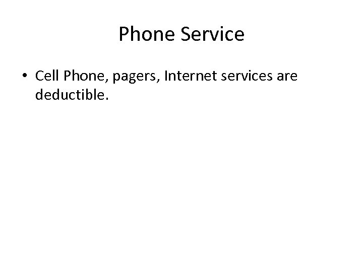 Phone Service • Cell Phone, pagers, Internet services are deductible. 