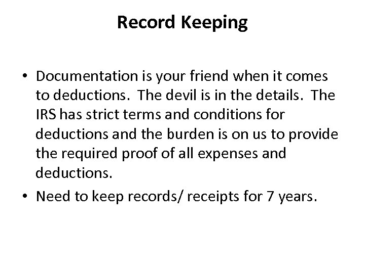 Record Keeping • Documentation is your friend when it comes to deductions. The devil