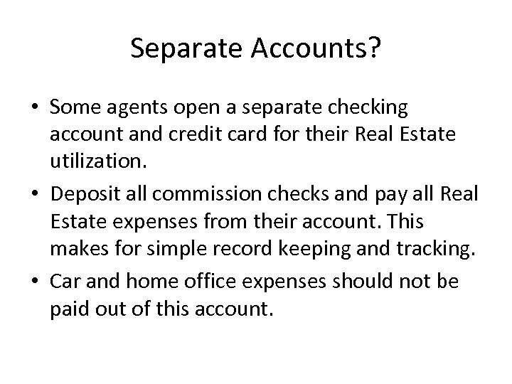 Separate Accounts? • Some agents open a separate checking account and credit card for