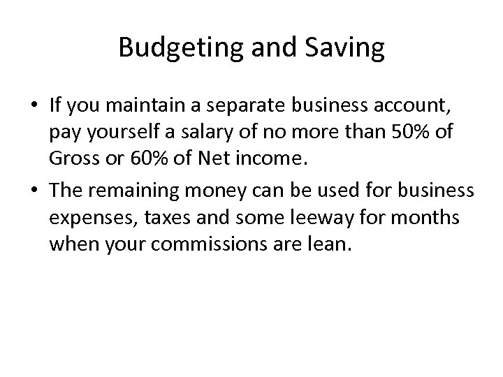 Budgeting and Saving • If you maintain a separate business account, pay yourself a