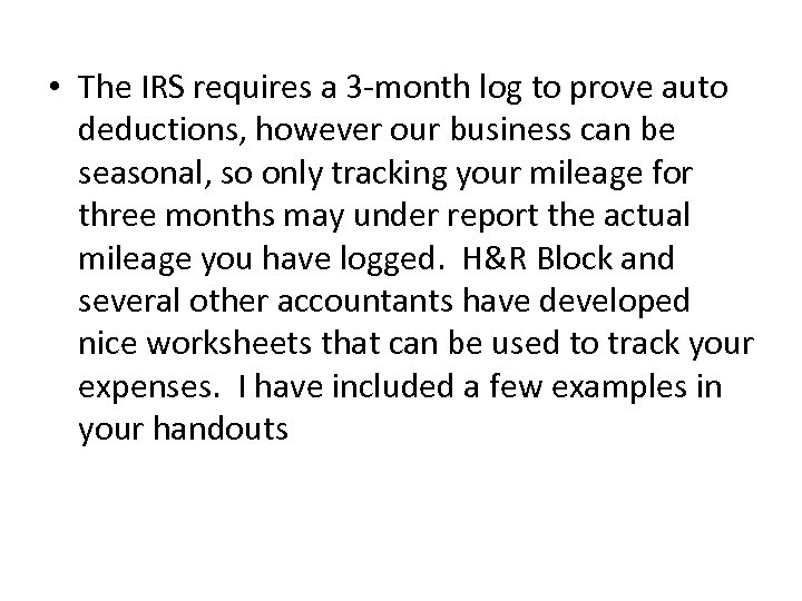  • The IRS requires a 3 -month log to prove auto deductions, however