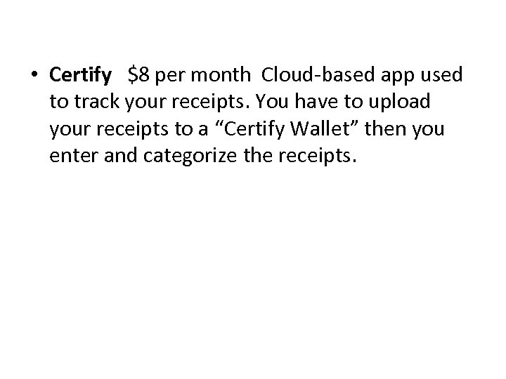  • Certify $8 per month Cloud-based app used to track your receipts. You