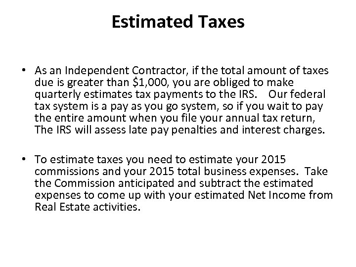 Estimated Taxes • As an Independent Contractor, if the total amount of taxes due