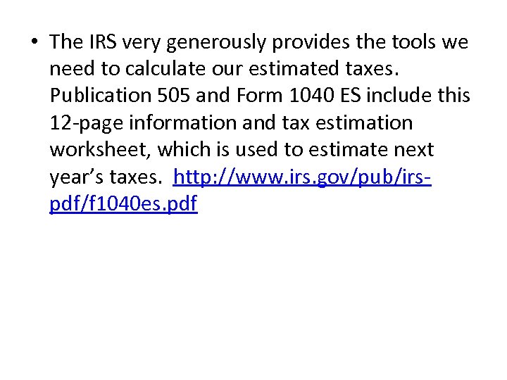  • The IRS very generously provides the tools we need to calculate our