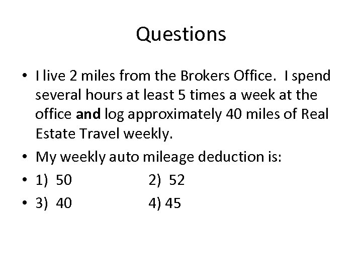 Questions • I live 2 miles from the Brokers Office. I spend several hours