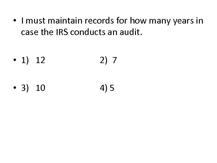  • I must maintain records for how many years in case the IRS