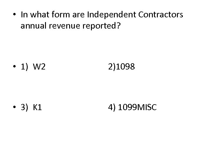  • In what form are Independent Contractors annual revenue reported? • 1) W