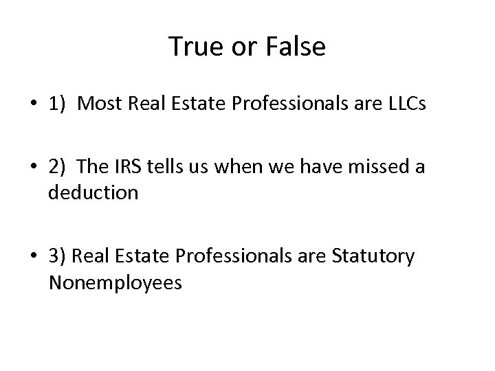 True or False • 1) Most Real Estate Professionals are LLCs • 2) The