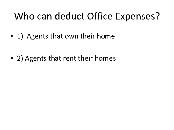 Who can deduct Office Expenses? • 1) Agents that own their home • 2)