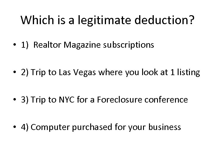 Which is a legitimate deduction? • 1) Realtor Magazine subscriptions • 2) Trip to