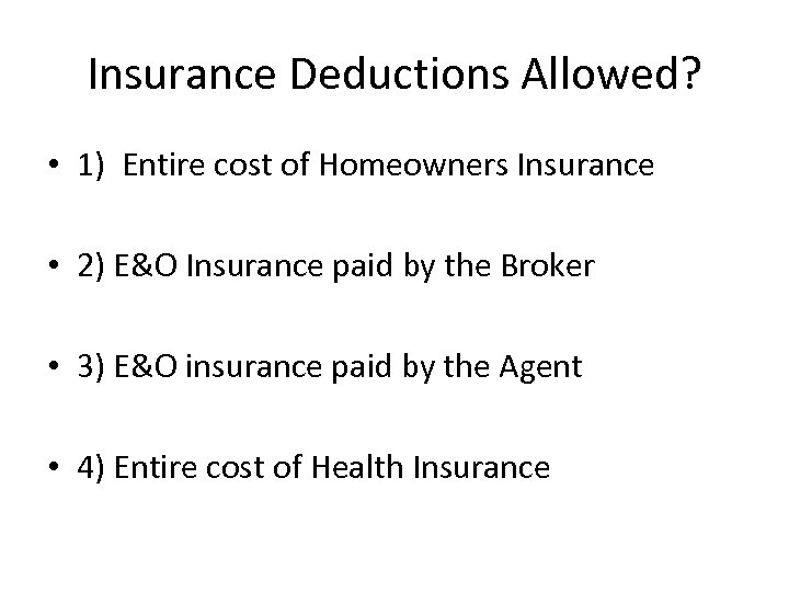 Insurance Deductions Allowed? • 1) Entire cost of Homeowners Insurance • 2) E&O Insurance