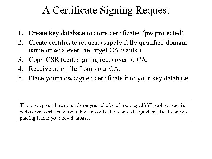 A Certificate Signing Request 1. Create key database to store certificates (pw protected) 2.
