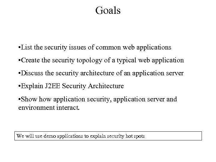 Goals • List the security issues of common web applications • Create the security