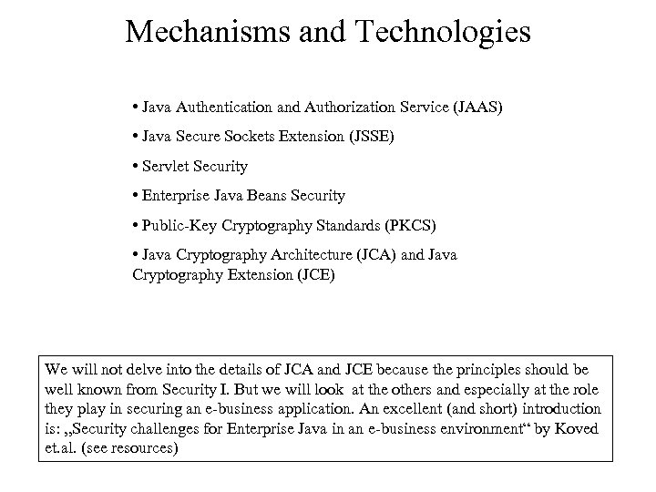 Mechanisms and Technologies • Java Authentication and Authorization Service (JAAS) • Java Secure Sockets