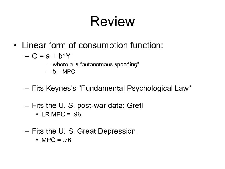 Review • Linear form of consumption function: – C = a + b*Y –