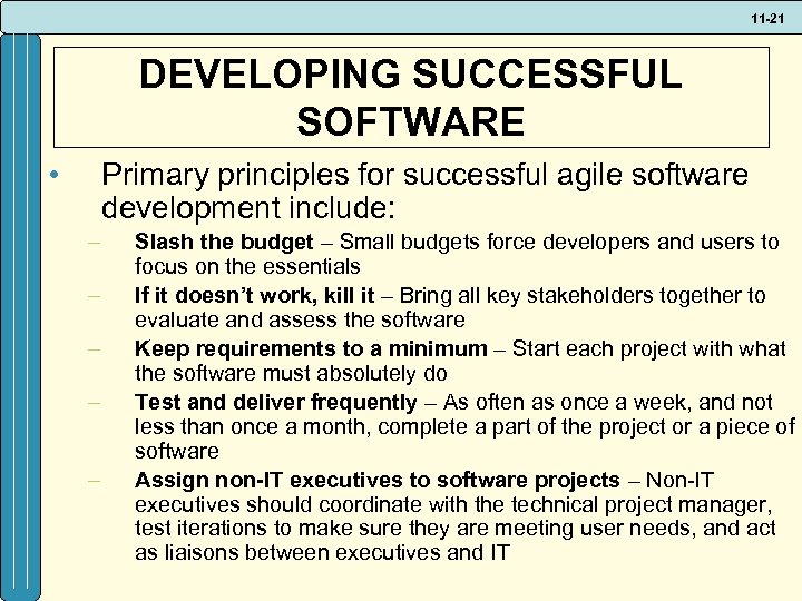 11 -21 DEVELOPING SUCCESSFUL SOFTWARE • Primary principles for successful agile software development include: