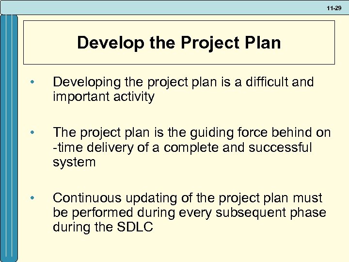 11 -29 Develop the Project Plan • Developing the project plan is a difficult