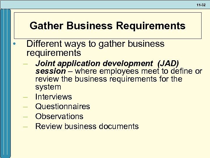 11 -32 Gather Business Requirements • Different ways to gather business requirements – Joint