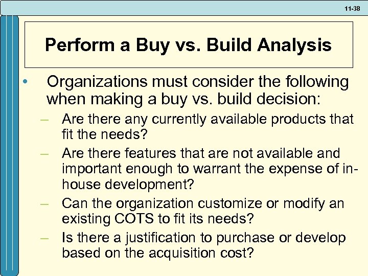 11 -38 Perform a Buy vs. Build Analysis • Organizations must consider the following