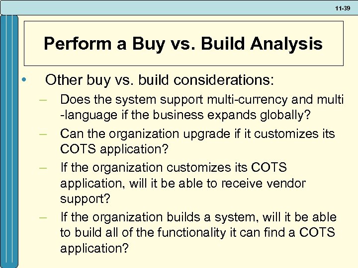 11 -39 Perform a Buy vs. Build Analysis • Other buy vs. build considerations:
