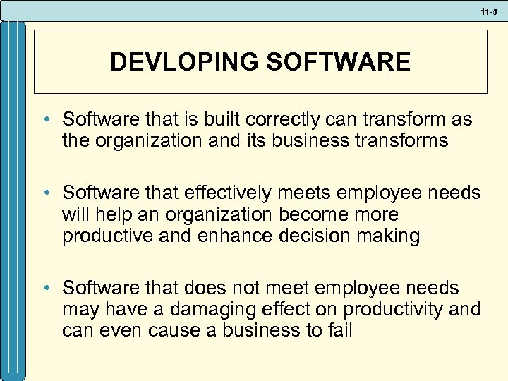 11 -5 DEVLOPING SOFTWARE • Software that is built correctly can transform as the