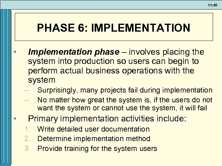 11 -50 PHASE 6: IMPLEMENTATION • Implementation phase – involves placing the system into