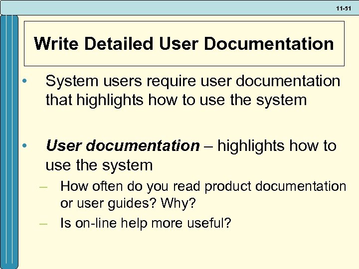 11 -51 Write Detailed User Documentation • System users require user documentation that highlights