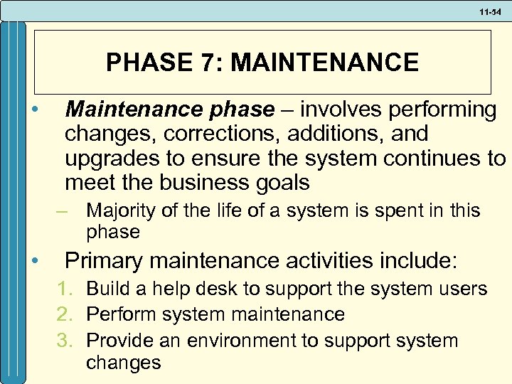 11 -54 PHASE 7: MAINTENANCE • Maintenance phase – involves performing changes, corrections, additions,