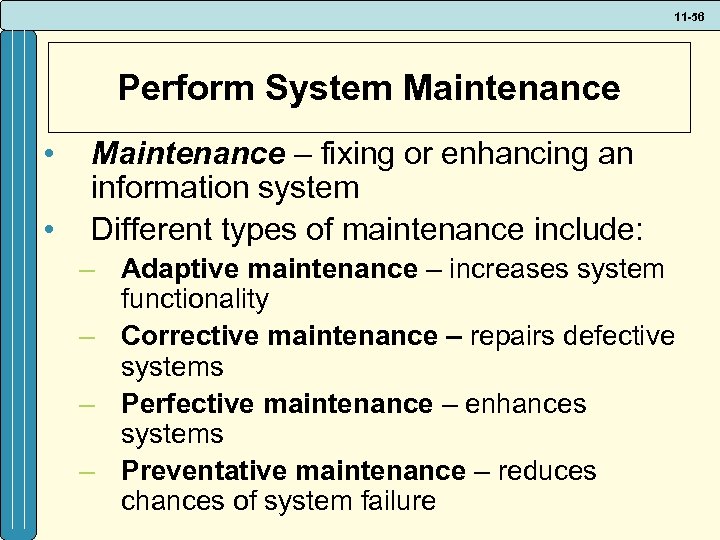 11 -56 Perform System Maintenance • • Maintenance – fixing or enhancing an information