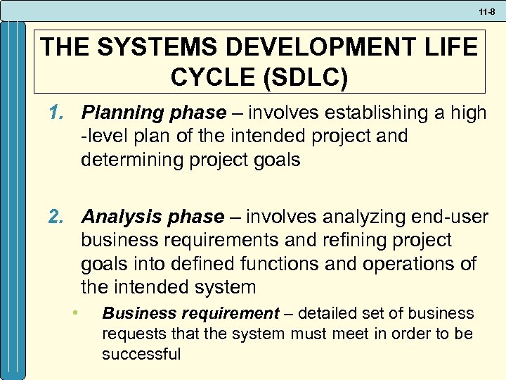 11 -8 THE SYSTEMS DEVELOPMENT LIFE CYCLE (SDLC) 1. Planning phase – involves establishing
