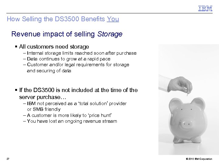 How Selling the DS 3500 Benefits You Revenue impact of selling Storage § All