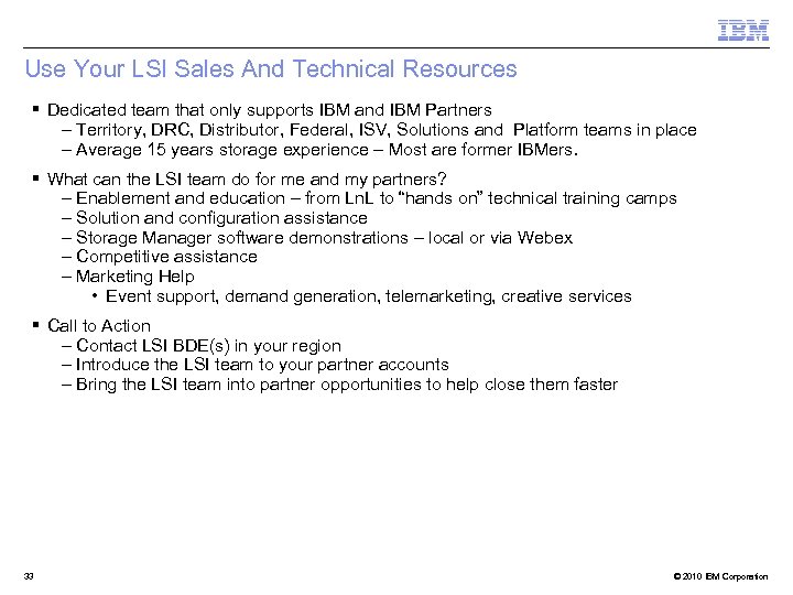 Use Your LSI Sales And Technical Resources § Dedicated team that only supports IBM