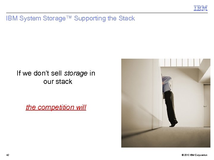 IBM System Storage™ Supporting the Stack If we don’t sell storage in our stack