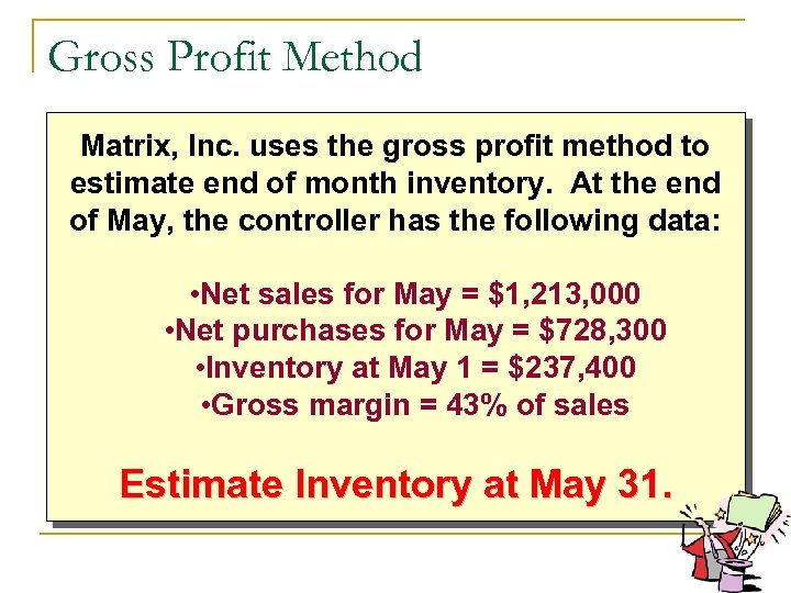 Gross Profit Method Matrix, Inc. uses the gross profit method to estimate end of