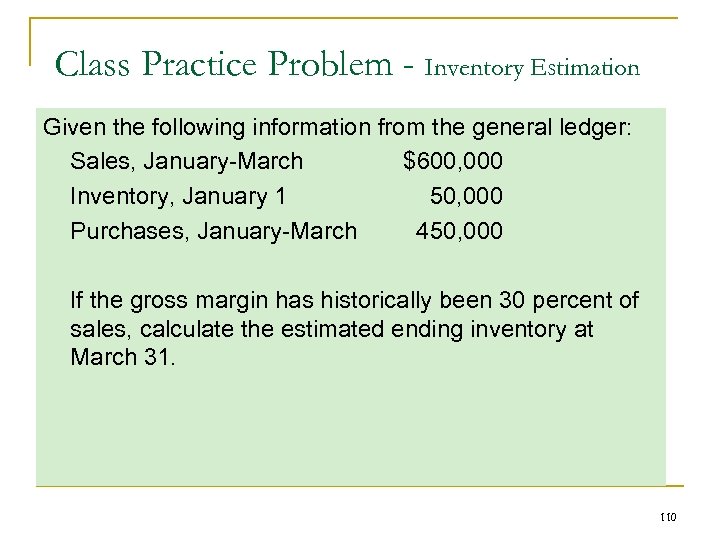 Class Practice Problem - Inventory Estimation Given the following information from the general ledger: