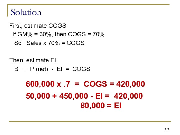 Solution First, estimate COGS: If GM% = 30%, then COGS = 70% So Sales