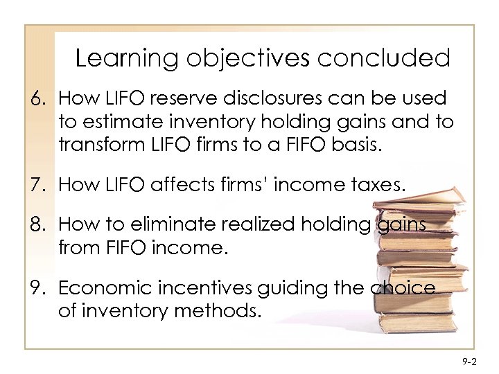 Learning objectives concluded 6. How LIFO reserve disclosures can be used to estimate inventory