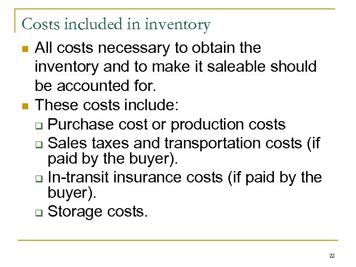 Costs included in inventory n n All costs necessary to obtain the inventory and