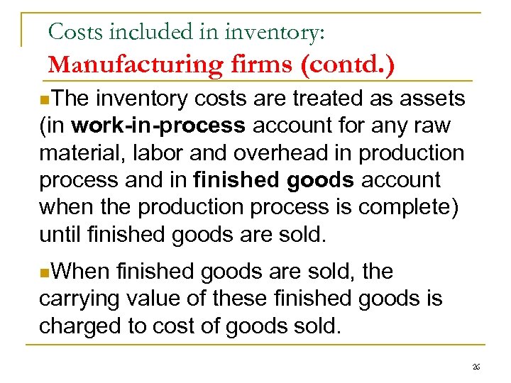 Costs included in inventory: Manufacturing firms (contd. ) n. The inventory costs are treated